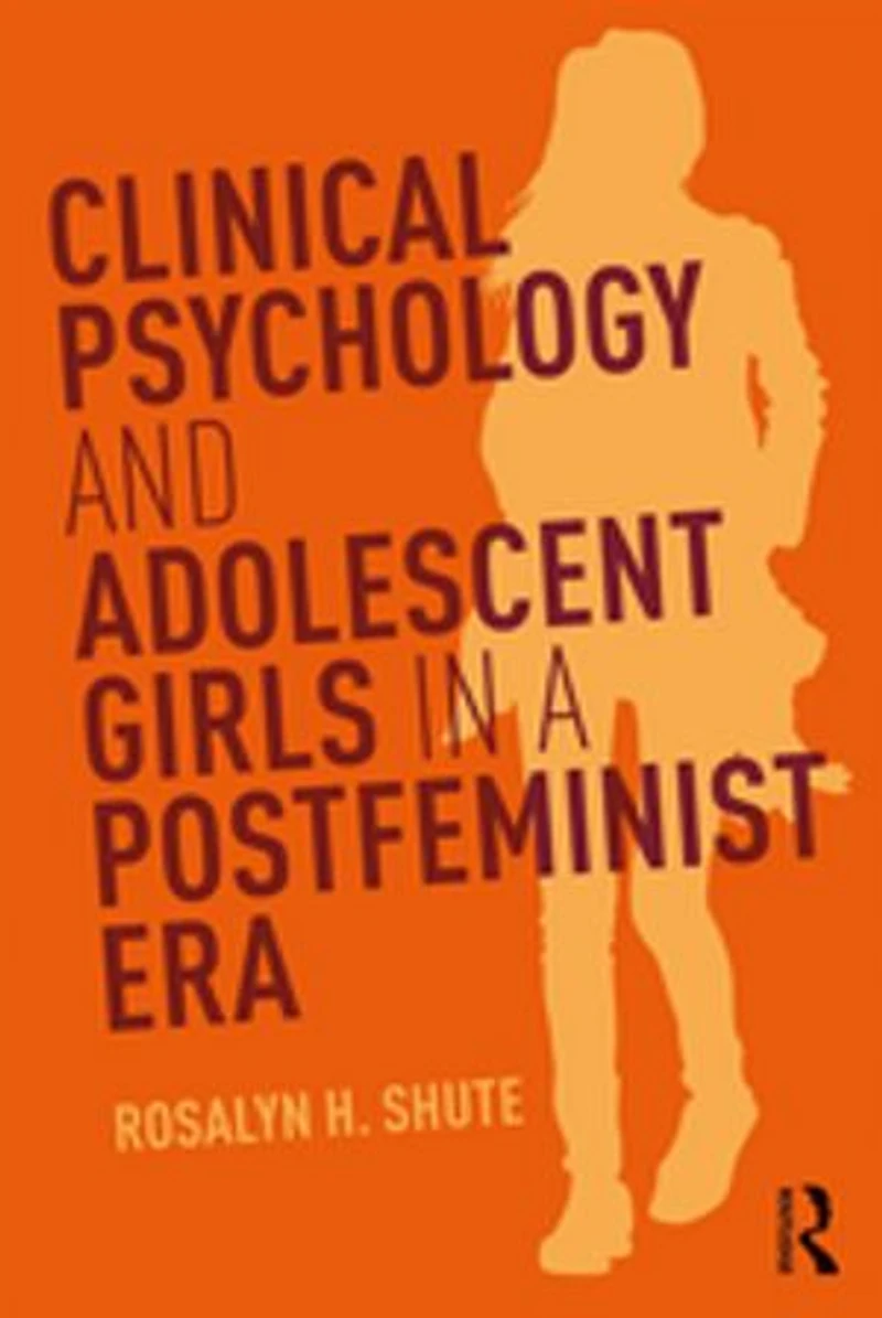 Clinical Psychology and Adolescent Girls a Postfeminist Era
