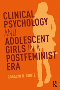 Clinical Psychology and Adolescent Girls a Postfeminist Era