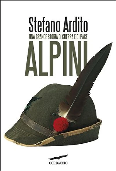 Alpini: Una grande storia di guerra e di pace