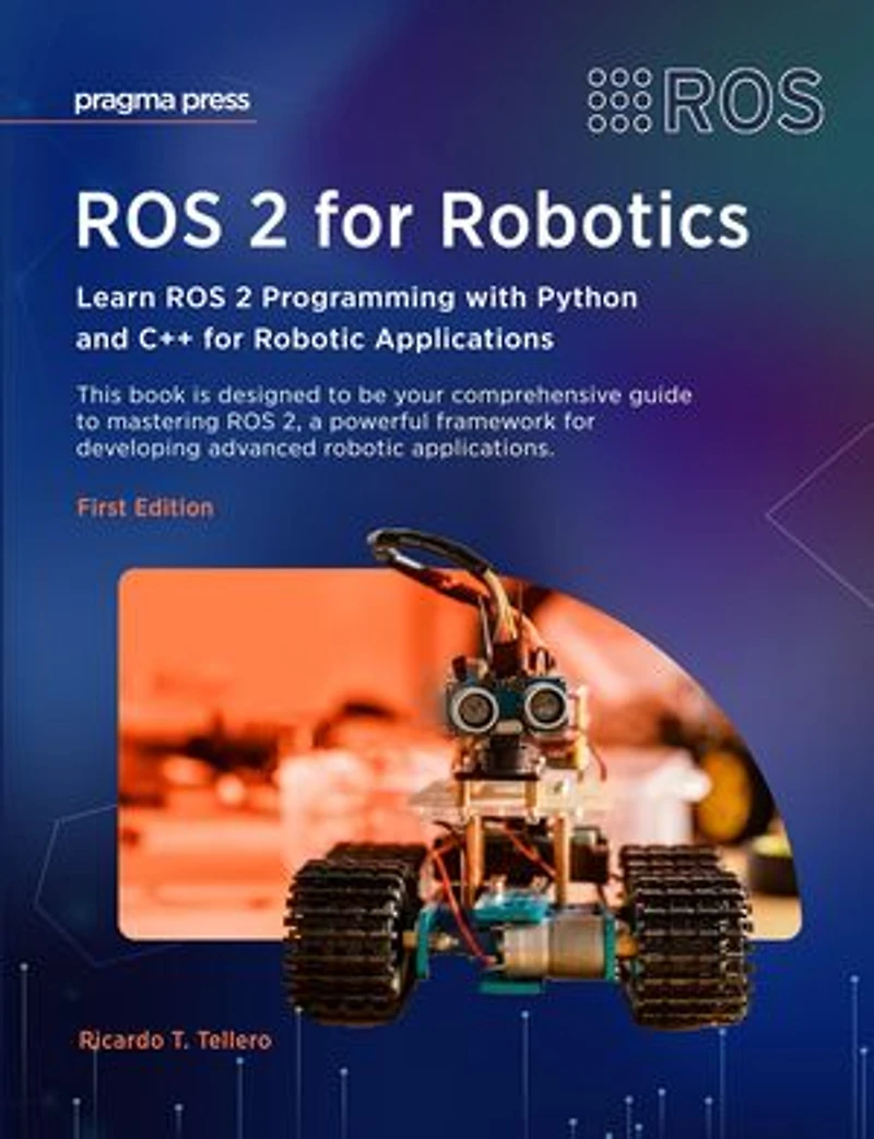 ROS 2 for Robotics: Learn ROS 2 Programming with Python and C++ for Robotic Applications