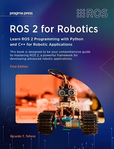 ROS 2 for Robotics: Learn ROS 2 Programming with Python and C++ for Robotic Applications