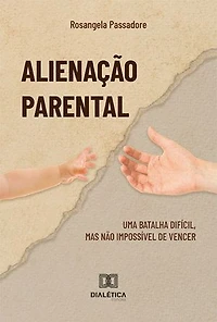 Alienação Parental: uma batalha difícil, mas não impossível de vencer