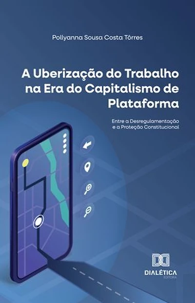 A Uberização do Trabalho na Era do Capitalismo de Plataforma: Entre a Desregulamentação e a Proteção Constitucional