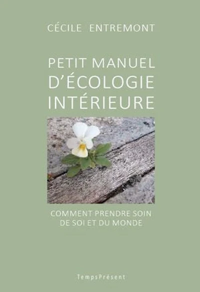 Petit manuel d'écologie intérieure: Comment prendre soin de soi et du monde