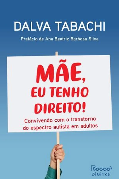 Mãe, eu tenho direito!: Convivendo com o transtorno do espectro autista em adultos