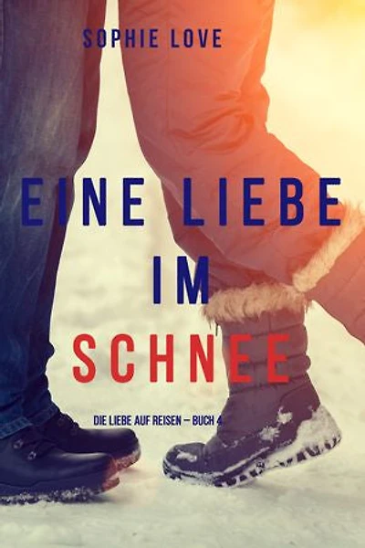 Eine Liebe im Schnee (Die Liebe auf Reisen Buch #4)