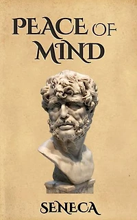 Peace of Mind: De Tranquillitate Animi