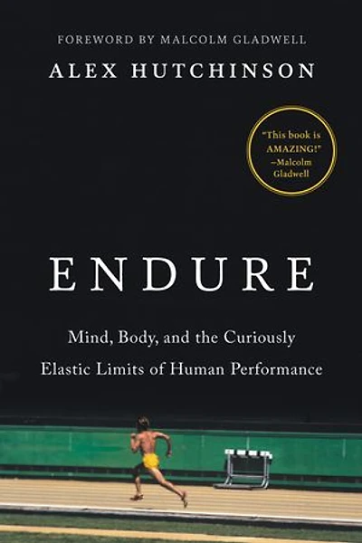 Endure: Mind, Body, And The Curiously Elastic Limits Of Human Performance
