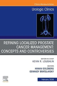 Refining Localized Prostate Cancer Management: Concepts and Controversies, An Issue of Urologic Clinics North America, 1e