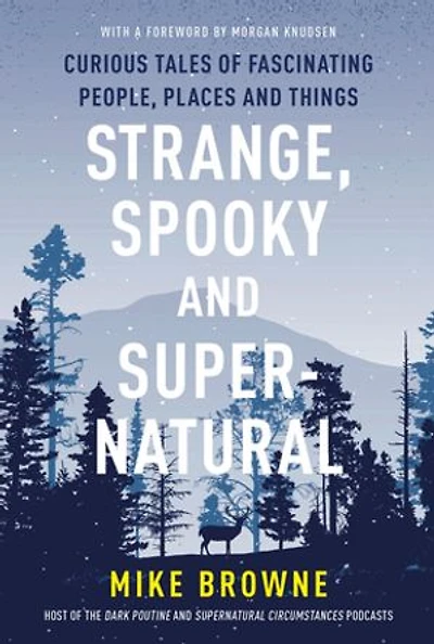 Strange, Spooky and Supernatural: Curious Tales of Fascinating People, Places and Things