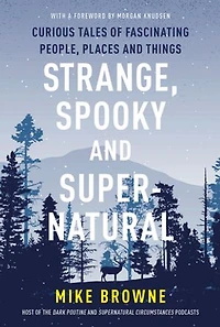 Strange, Spooky and Supernatural: Curious Tales of Fascinating People, Places and Things