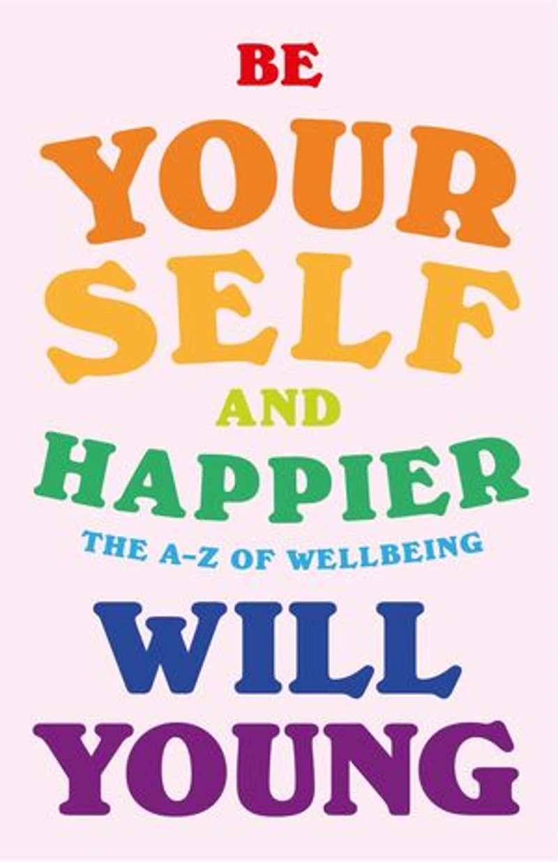 Be Yourself and Happier: The A-Z of Wellbeing
