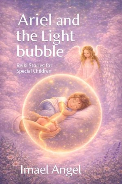 Reiki Stories for Special Children: Ariel and the Light Bubble