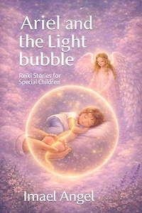 Reiki Stories for Special Children: Ariel and the Light Bubble