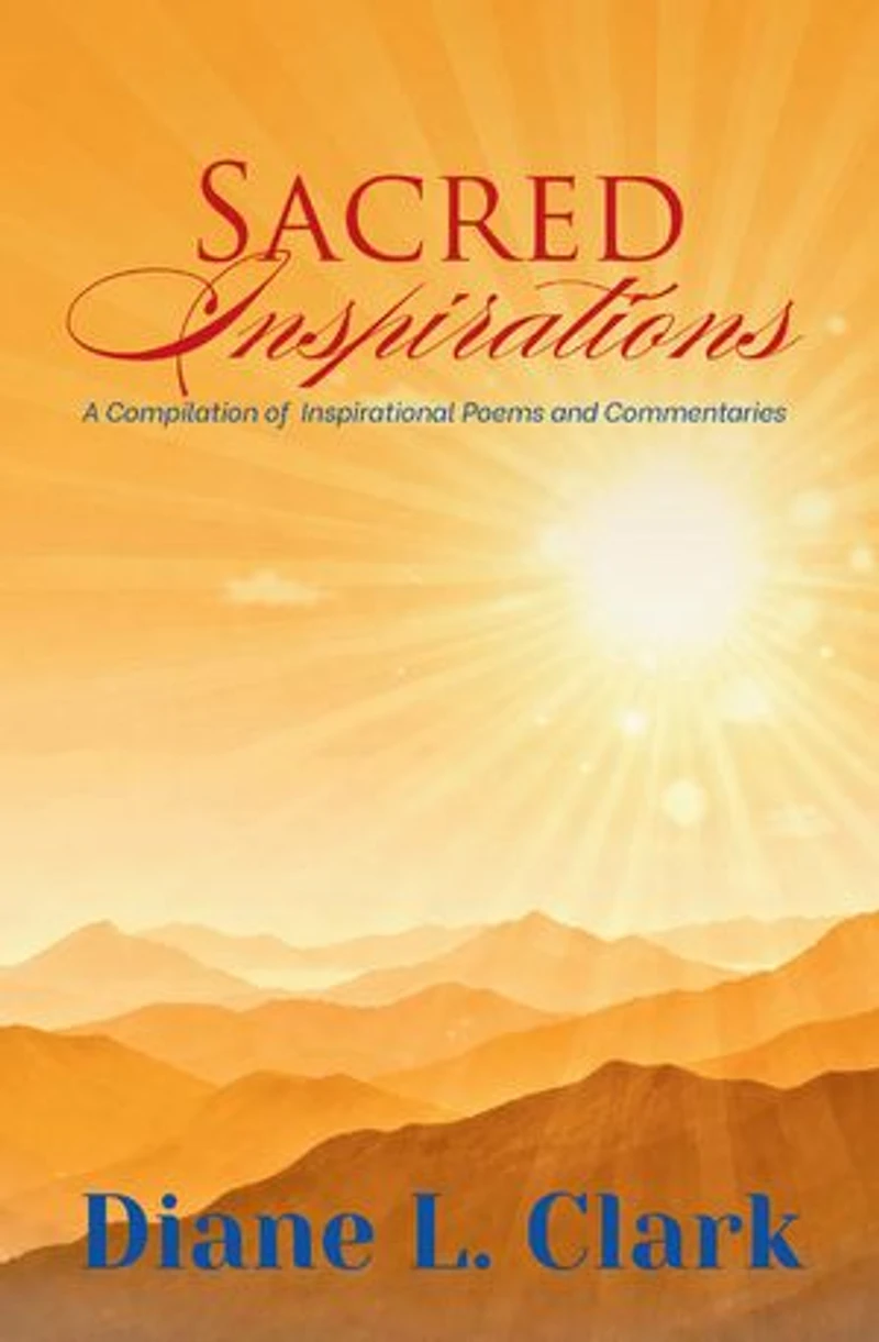 Sacred Inspirations: A Compilation of Inspirational Poems and Commentaries