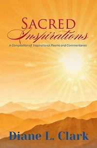 Sacred Inspirations: A Compilation of Inspirational Poems and Commentaries