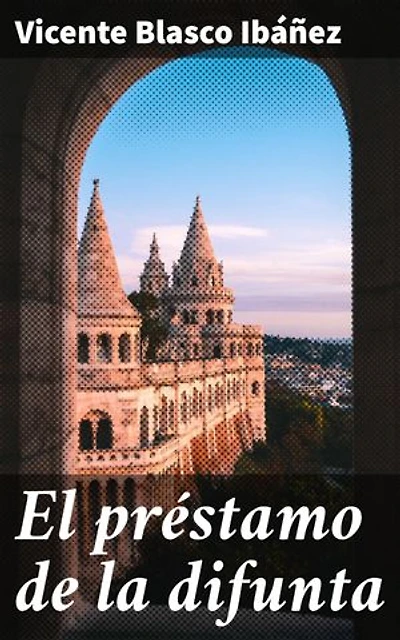 El préstamo de la difunta: Edición enriquecida. Intriga y misterio en la España del siglo XIX