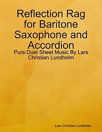 Reflection Rag for Baritone Saxophone and Accordion - Pure Duet Sheet Music By Lars Christian Lundholm