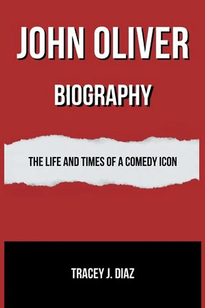 JOHN OLIVER BIOGRAPHY: The Life and Times of a Comedy Icon