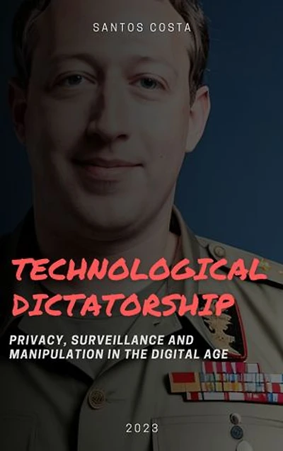Technological Dictatorship: Privacy, Surveillance and Manipulation in the Digital Age
