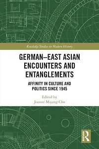 German-East Asian Encounters and Entanglements: Affinity Culture Politics Since 1945