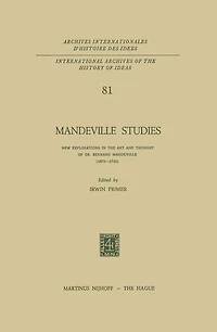 Mandeville Studies: New Explorations the Art and Thought of Dr. Bernard (1670-1733)