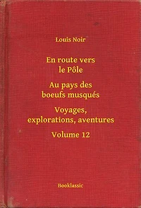 En route vers le Pôle - Au pays des boeufs musqués - Voyages, explorations, aventures - Volume 12