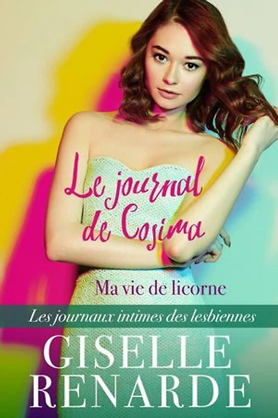 Le journal de Cosima: ma vie de licorne: Les journaux intimes des lesbiennes, #3