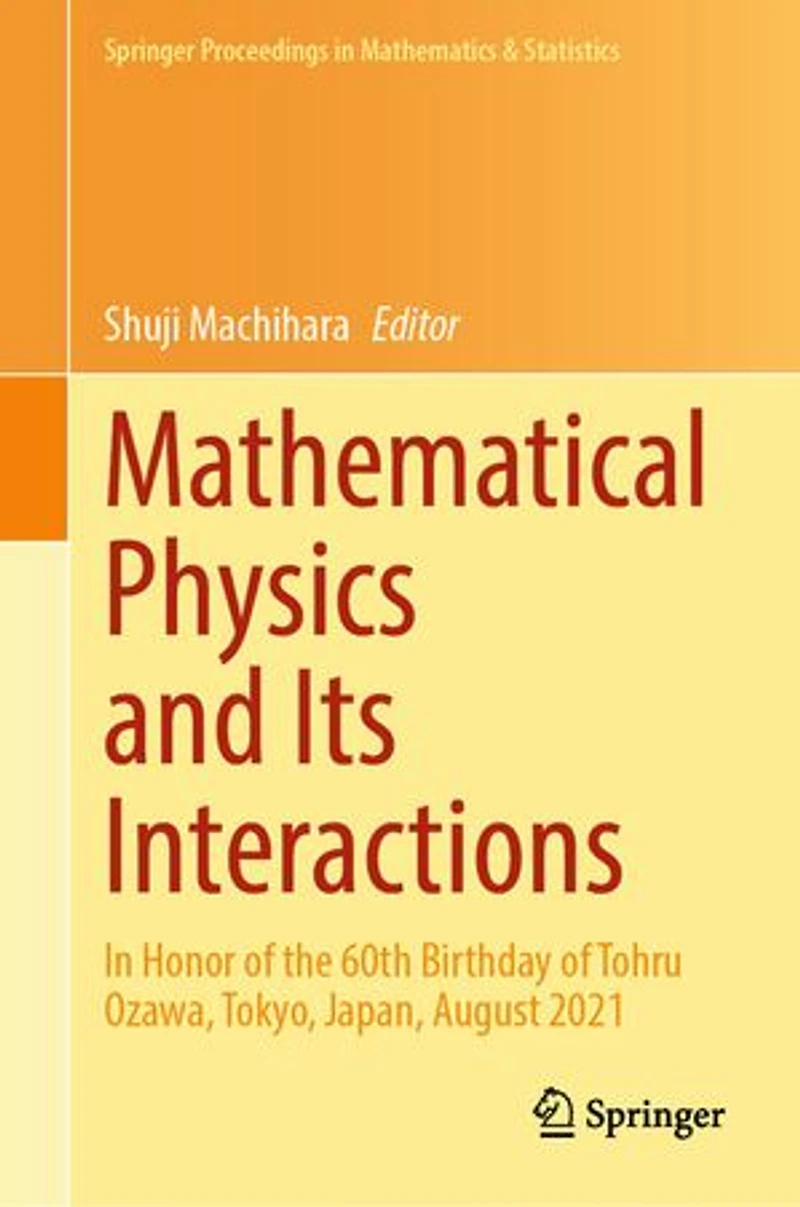 Mathematical Physics and Its Interactions: honor of the 60th birthday Tohru Ozawa, Tokyo, Japan, August 2021