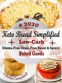 Keto Bread Simplified: Low-Carb Gluten-Free Grain-Free Sweet & Savory Baked Goods