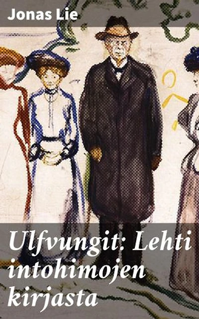 Ulfvungit: Lehti intohimojen kirjasta: Rakkauden ja vallan kietoutunut draama 1800-luvun Norjassa