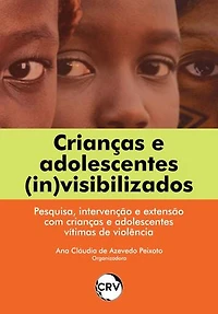 Crianças e adolescentes (in)visibilizados: Pesquisa, intervenção e extensão com crianças e adolescentes vítimas de violência