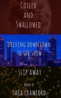 Coiled and Swallowed, Driving Downtown to the Show, and Slip Away