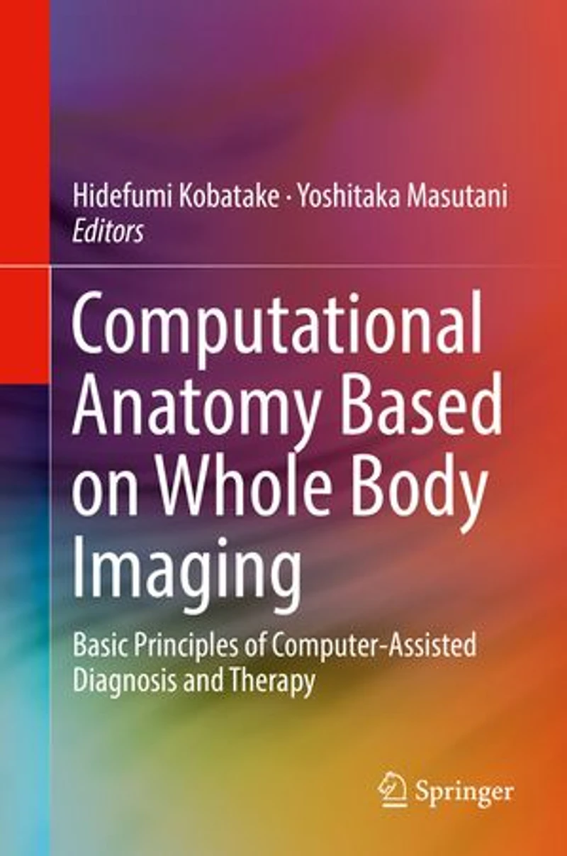 Computational Anatomy Based on Whole Body Imaging: Basic Principles of Computer-Assisted Diagnosis and Therapy
