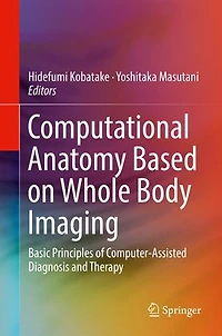 Computational Anatomy Based on Whole Body Imaging: Basic Principles of Computer-Assisted Diagnosis and Therapy
