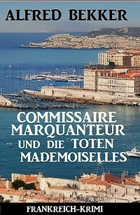 Commissaire Marquanteur und die toten Mademoiselles: Frankreich Krimi