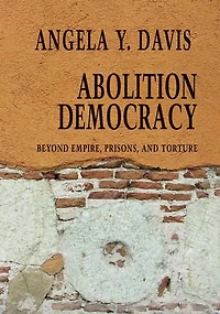 Abolition Democracy: Beyond Empire, Prisons