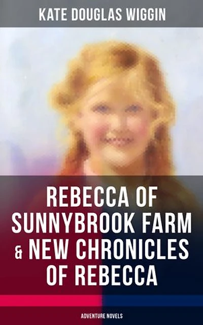 Rebecca of Sunnybrook Farm (1903) children's novel by Kate Douglas Wiggin
