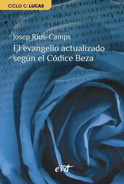 El evangelio actualizado según el Códice Beza: Ciclo C: Lucas