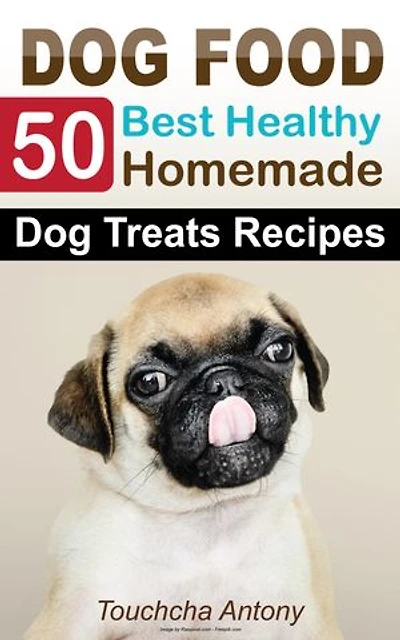 50 Best Healthy Cooking Homemade Dog Food Treats Recipes: Homemade Best Dog Food Easy: Healthy Meals and Treats for Dogs