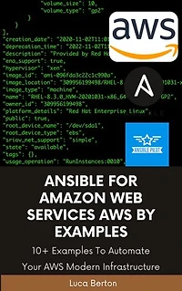Ansible For Amazon Web Services AWS By Examples: 10+ Examples To Automate Your AWS Modern Infrastructure