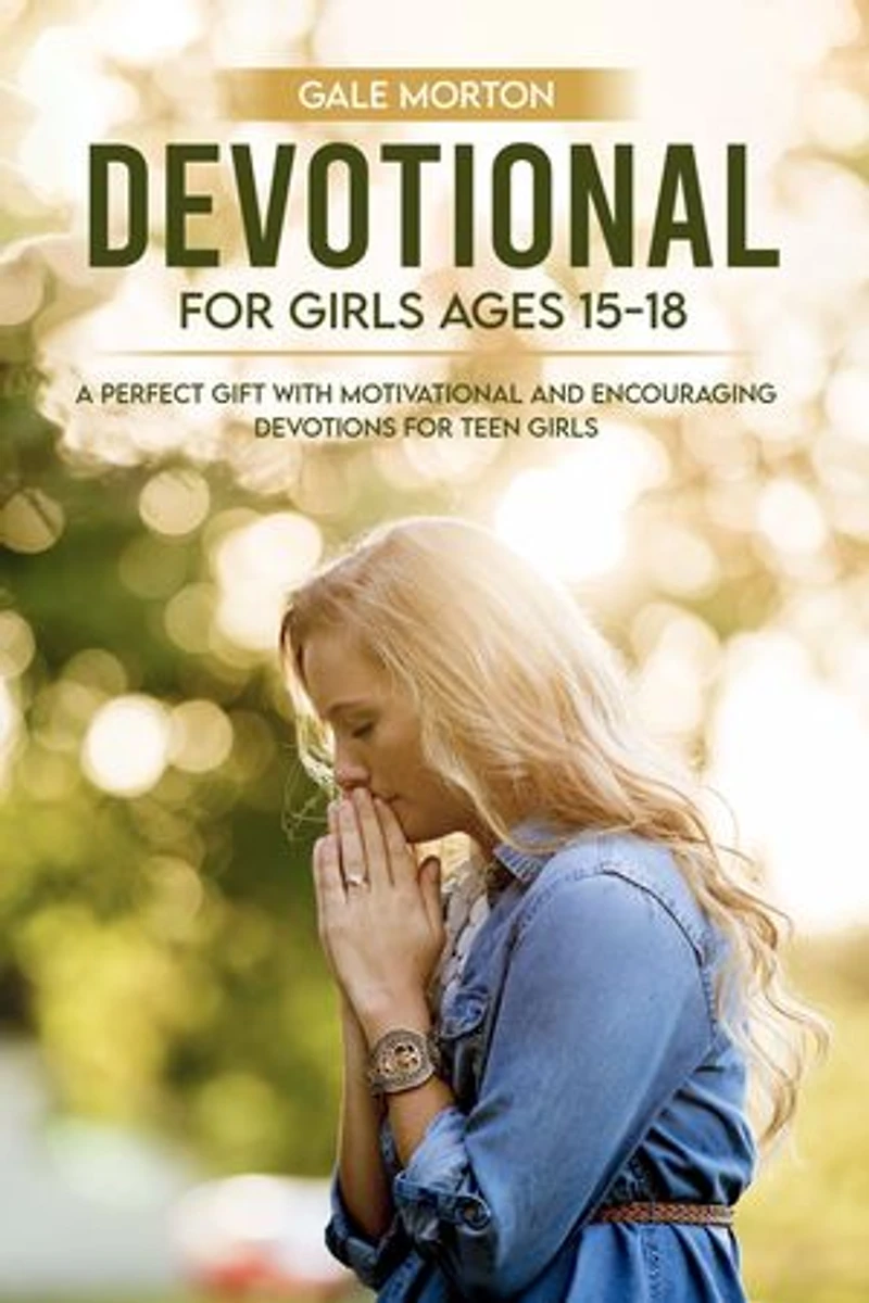Devotional for Girls Ages 15-18: A Perfect Gift with Motivational and Encouraging Devotions for Teen Girls