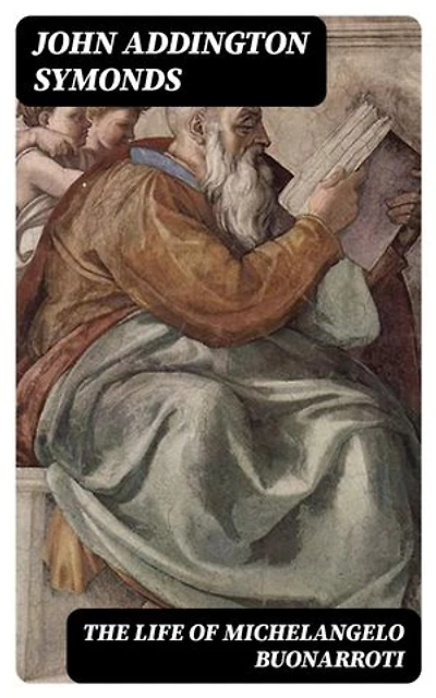 The Life of Michelangelo Buonarroti: Enriched edition.