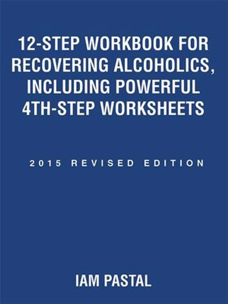 12-Step Workbook for Recovering Alcoholics, Including Powerful 4th-Step Worksheets: 2015 Revised Edition