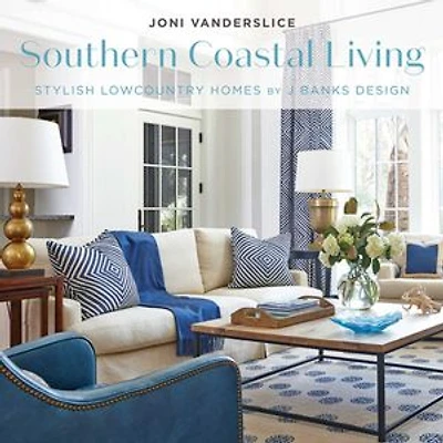 Southern Coastal Living: Stylish Lowcountry Homes by J Banks Design