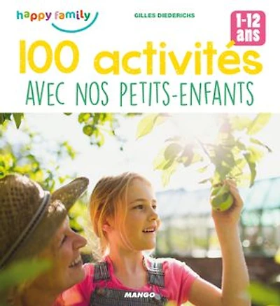 100 activités avec nos petits-enfants: Pour favoriser les moments complices (1-12 ans)