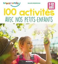 100 activités avec nos petits-enfants: Pour favoriser les moments complices (1-12 ans)