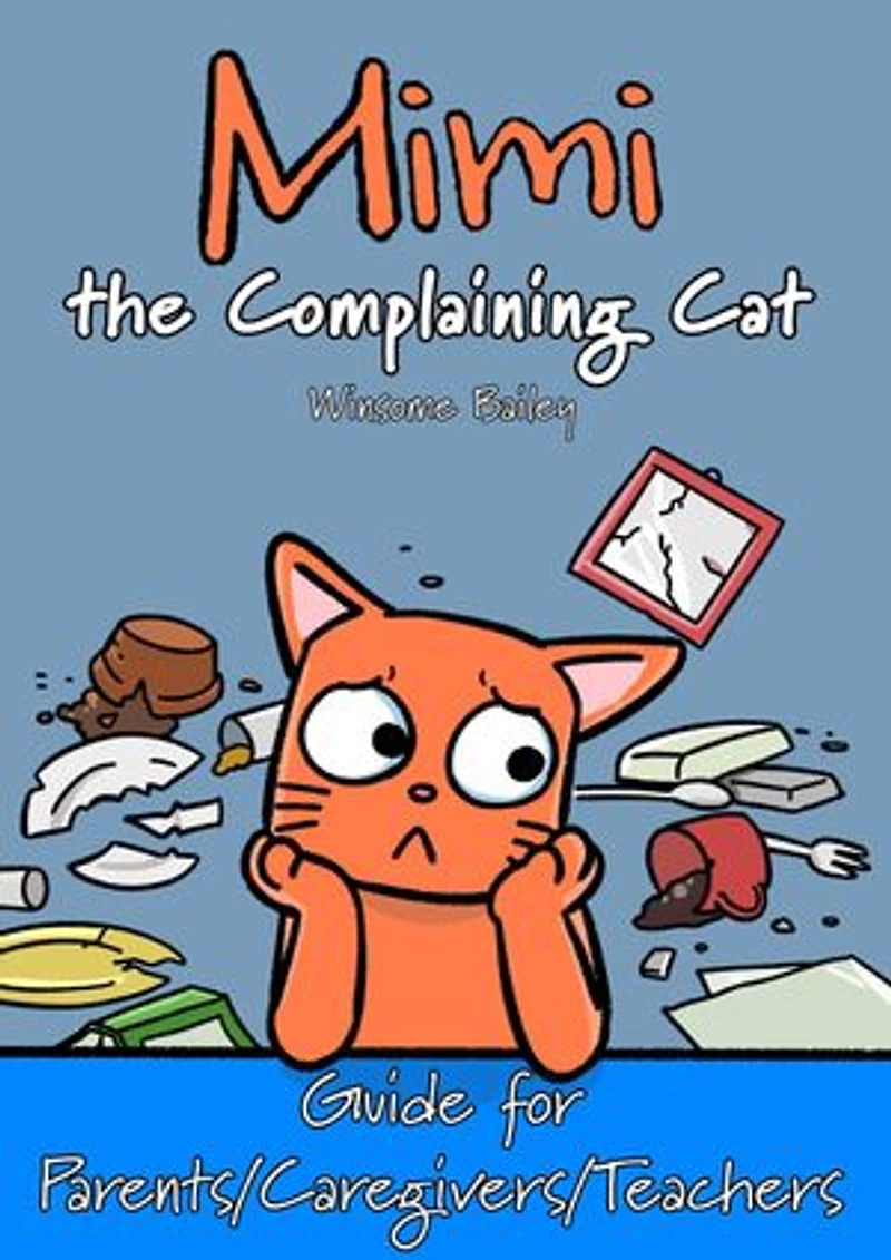 Mimi the Complaining Cat: Parent/Caregiver/Teacher's Guide