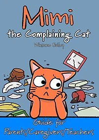 Mimi the Complaining Cat: Parent/Caregiver/Teacher's Guide