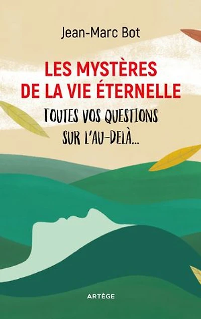 Les mystères de la vie éternelle : toutes vos questions sur l'au-delà...: l'au-delà...